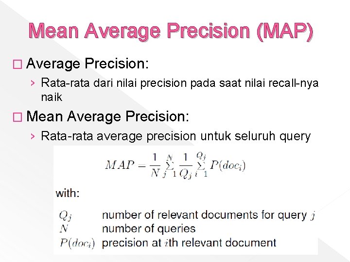 Mean Average Precision (MAP) � Average Precision: › Rata-rata dari nilai precision pada saat