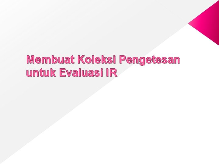 Membuat Koleksi Pengetesan untuk Evaluasi IR 