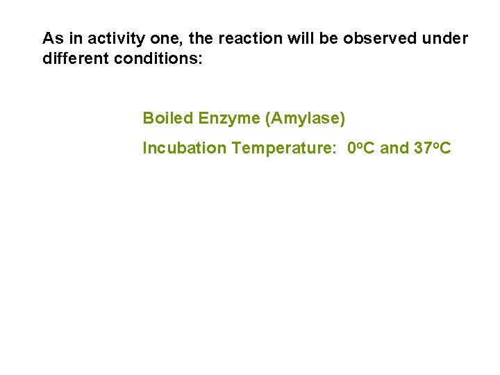 As in activity one, the reaction will be observed under different conditions: Boiled Enzyme