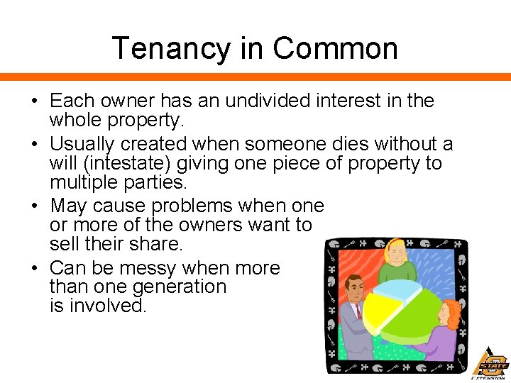 Tenancy in Common • Each owner has an undivided interest in the whole property.