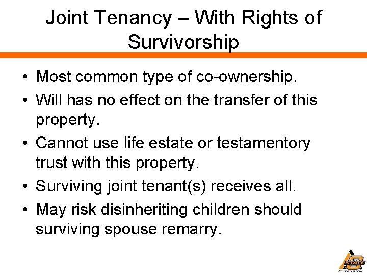Joint Tenancy – With Rights of Survivorship • Most common type of co-ownership. •