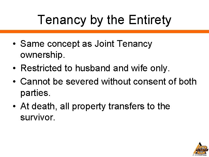 Tenancy by the Entirety • Same concept as Joint Tenancy ownership. • Restricted to