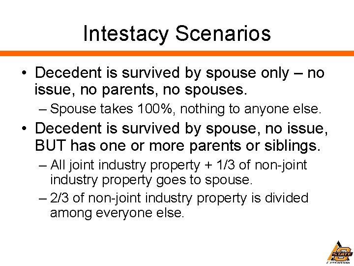 Intestacy Scenarios • Decedent is survived by spouse only – no issue, no parents,