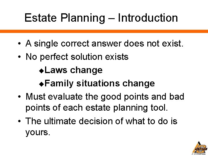 Estate Planning – Introduction • A single correct answer does not exist. • No