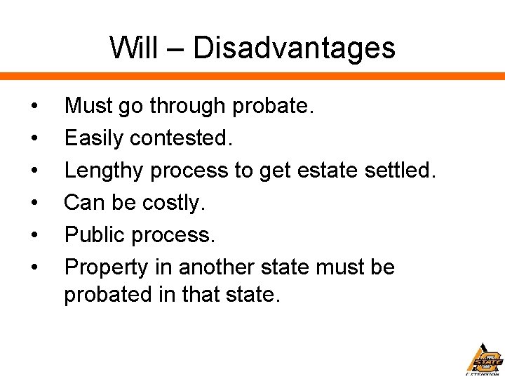 Will – Disadvantages • • • Must go through probate. Easily contested. Lengthy process