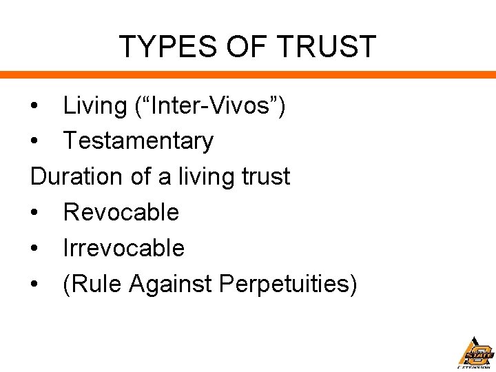 TYPES OF TRUST • Living (“Inter-Vivos”) • Testamentary Duration of a living trust •