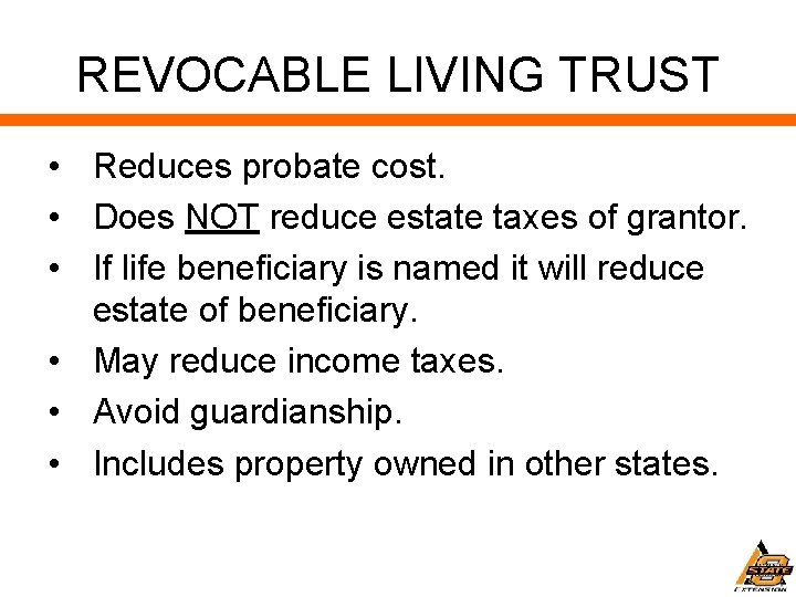 REVOCABLE LIVING TRUST • Reduces probate cost. • Does NOT reduce estate taxes of
