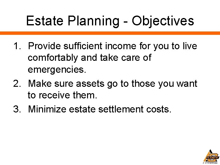 Estate Planning - Objectives 1. Provide sufficient income for you to live comfortably and