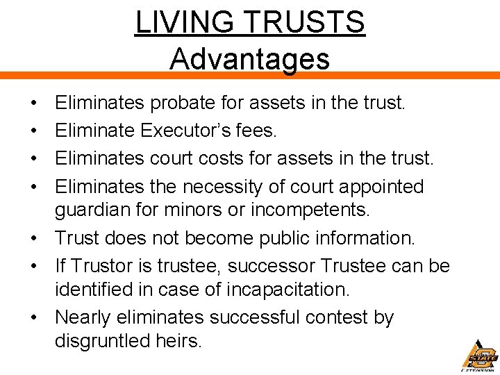 LIVING TRUSTS Advantages • • Eliminates probate for assets in the trust. Eliminate Executor’s