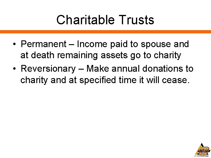 Charitable Trusts • Permanent – Income paid to spouse and at death remaining assets
