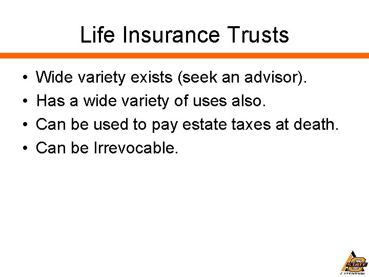 Life Insurance Trusts • • Wide variety exists (seek an advisor). Has a wide