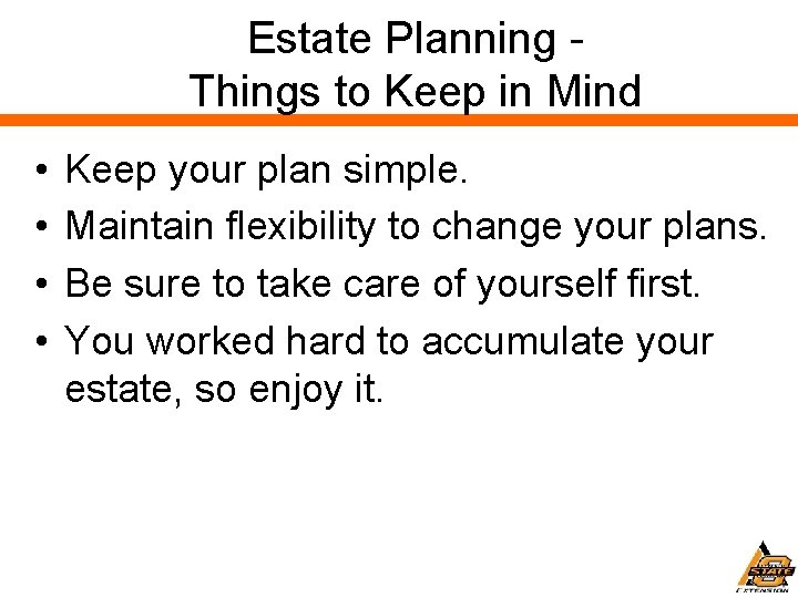Estate Planning Things to Keep in Mind • • Keep your plan simple. Maintain