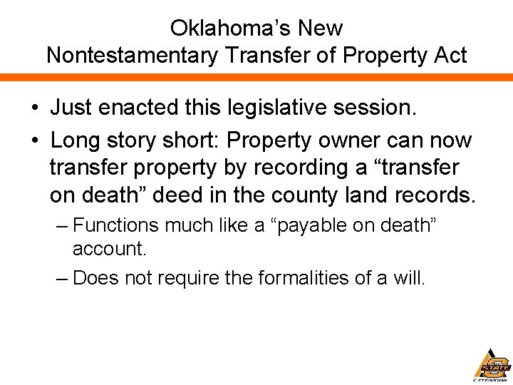 Oklahoma’s New Nontestamentary Transfer of Property Act • Just enacted this legislative session. •