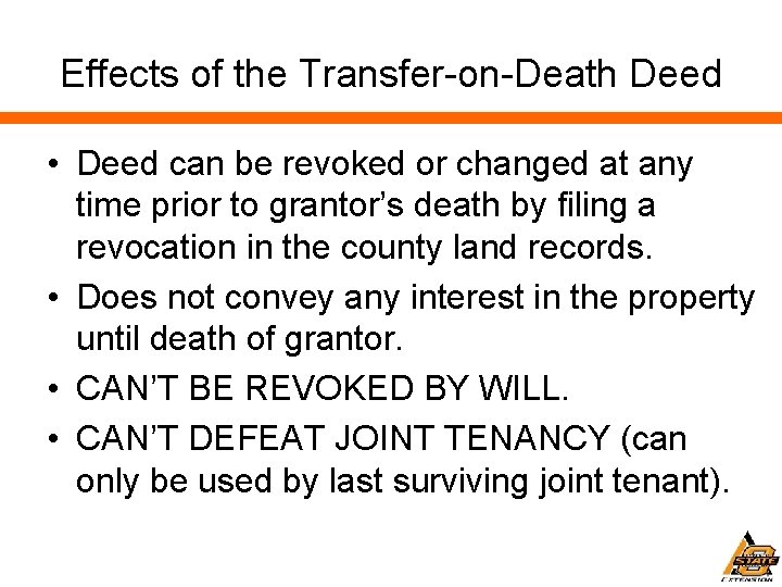 Effects of the Transfer-on-Death Deed • Deed can be revoked or changed at any