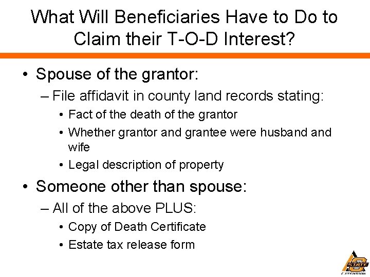 What Will Beneficiaries Have to Do to Claim their T-O-D Interest? • Spouse of