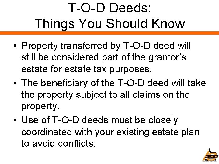 T-O-D Deeds: Things You Should Know • Property transferred by T-O-D deed will still