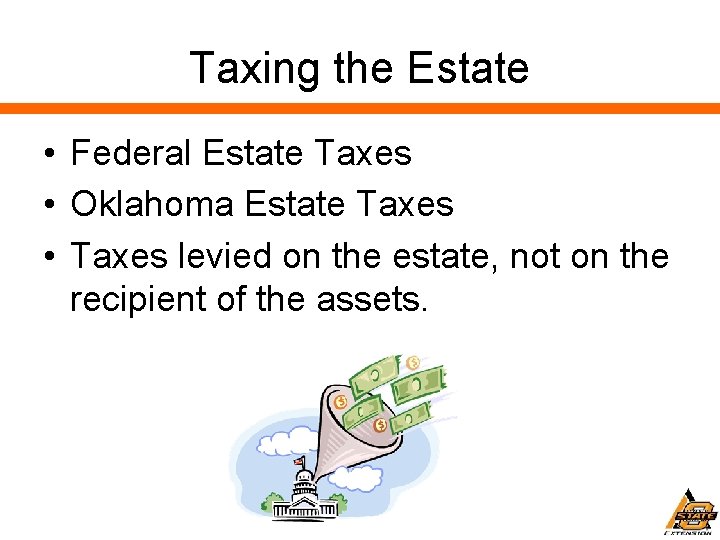 Taxing the Estate • Federal Estate Taxes • Oklahoma Estate Taxes • Taxes levied