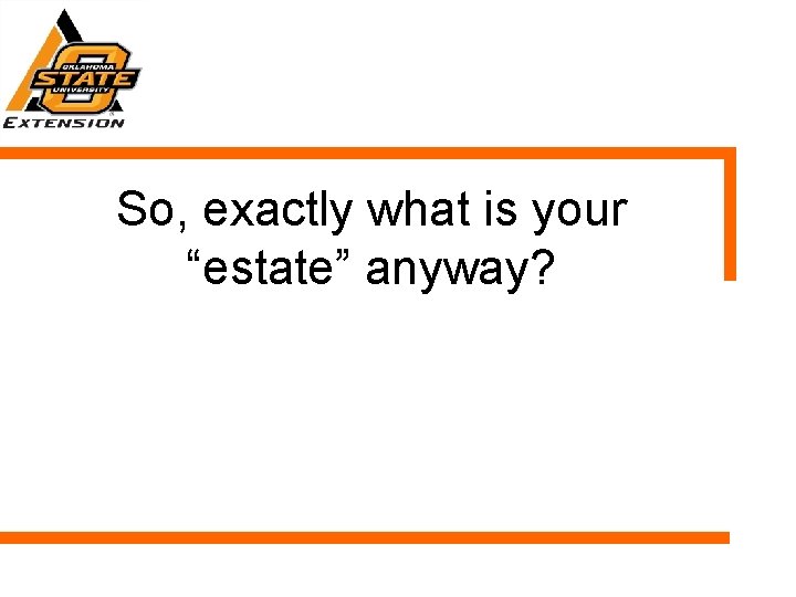 So, exactly what is your “estate” anyway? 