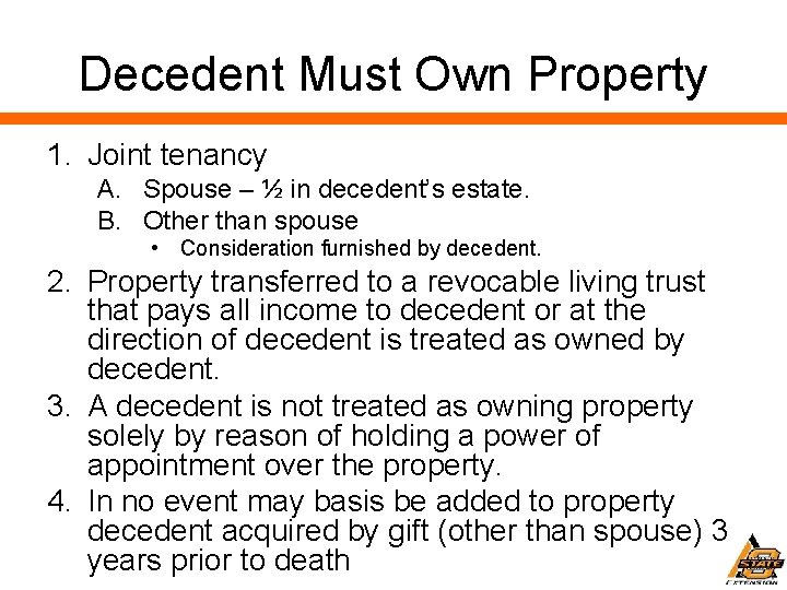 Decedent Must Own Property 1. Joint tenancy A. Spouse – ½ in decedent’s estate.