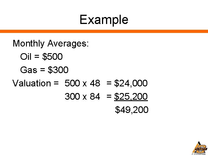 Example Monthly Averages: Oil = $500 Gas = $300 Valuation = 500 x 48