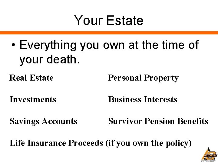 Your Estate • Everything you own at the time of your death. Real Estate