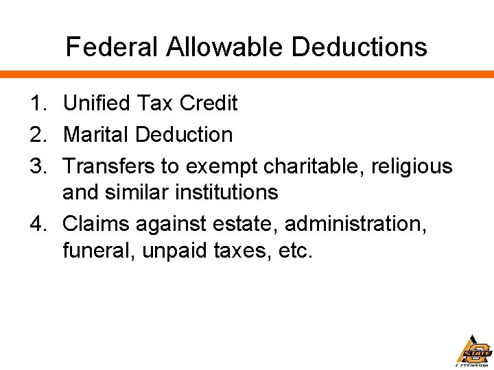 Federal Allowable Deductions 1. Unified Tax Credit 2. Marital Deduction 3. Transfers to exempt