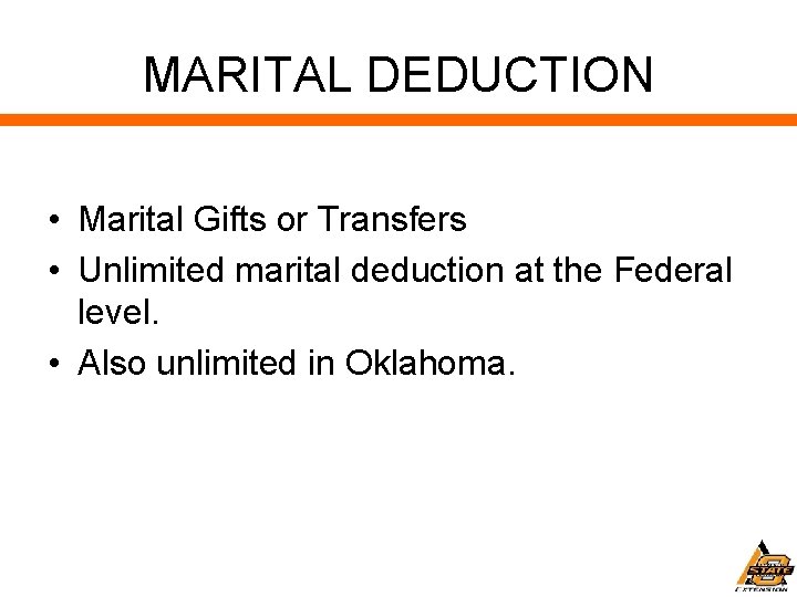 MARITAL DEDUCTION • Marital Gifts or Transfers • Unlimited marital deduction at the Federal