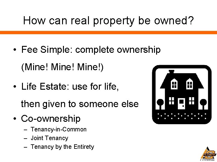 How can real property be owned? • Fee Simple: complete ownership (Mine!) • Life
