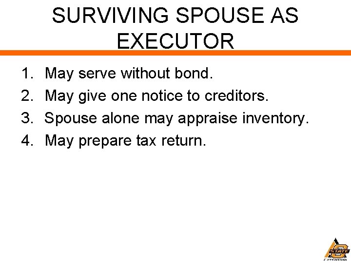 SURVIVING SPOUSE AS EXECUTOR 1. 2. 3. 4. May serve without bond. May give