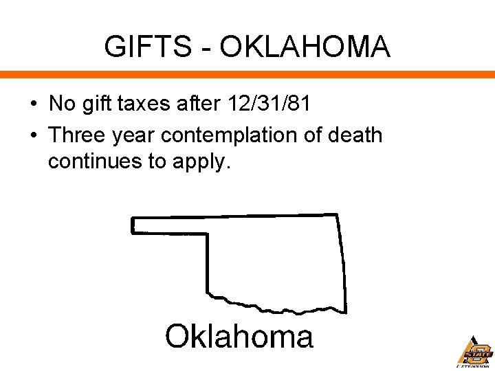 GIFTS - OKLAHOMA • No gift taxes after 12/31/81 • Three year contemplation of
