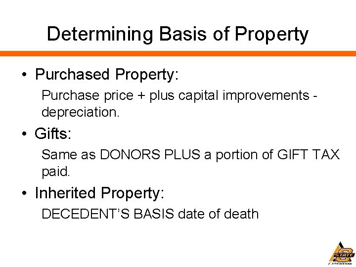Determining Basis of Property • Purchased Property: Purchase price + plus capital improvements depreciation.