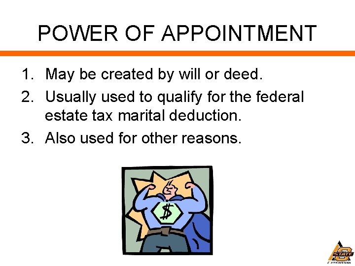 POWER OF APPOINTMENT 1. May be created by will or deed. 2. Usually used
