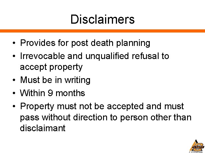 Disclaimers • Provides for post death planning • Irrevocable and unqualified refusal to accept