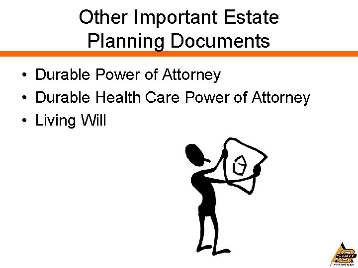 Other Important Estate Planning Documents • Durable Power of Attorney • Durable Health Care