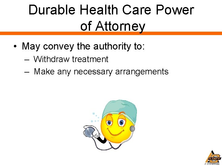 Durable Health Care Power of Attorney • May convey the authority to: – Withdraw