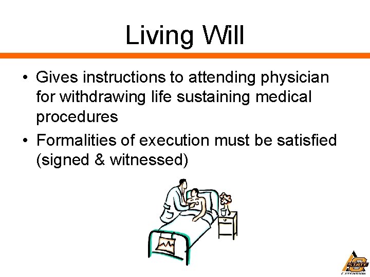 Living Will • Gives instructions to attending physician for withdrawing life sustaining medical procedures
