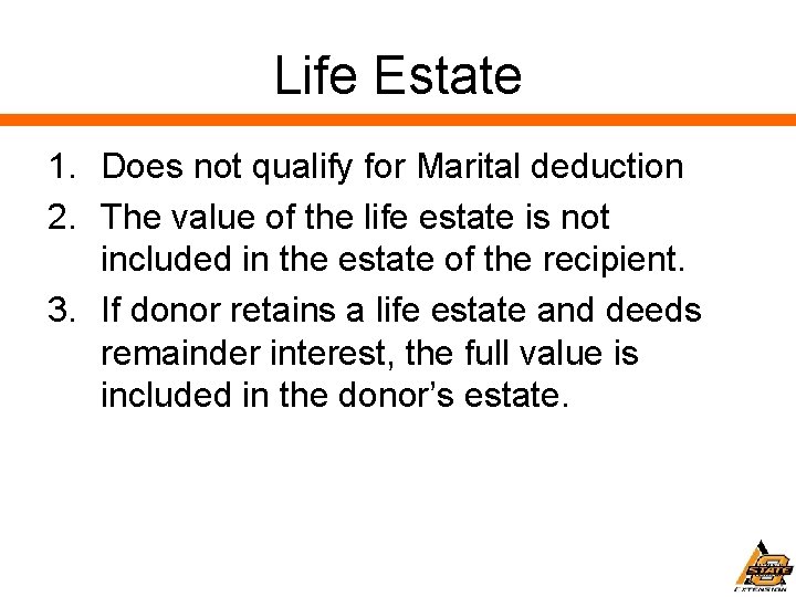 Life Estate 1. Does not qualify for Marital deduction 2. The value of the