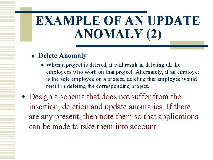 EXAMPLE OF AN UPDATE ANOMALY (2) n Delete Anomaly l When a project is