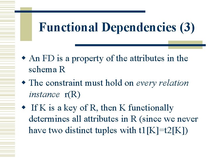 Functional Dependencies (3) w An FD is a property of the attributes in the