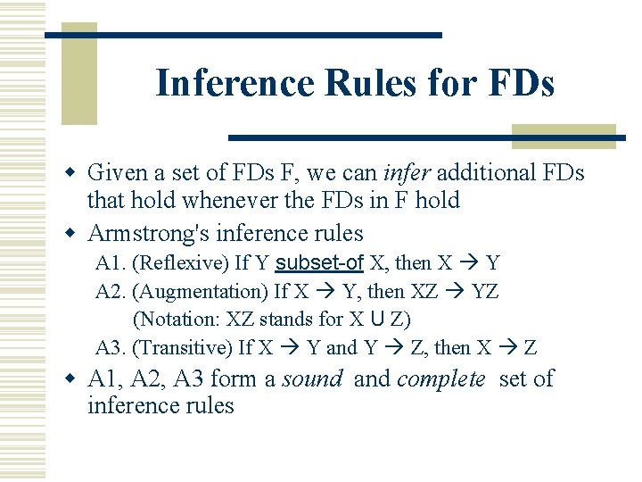 Inference Rules for FDs w Given a set of FDs F, we can infer