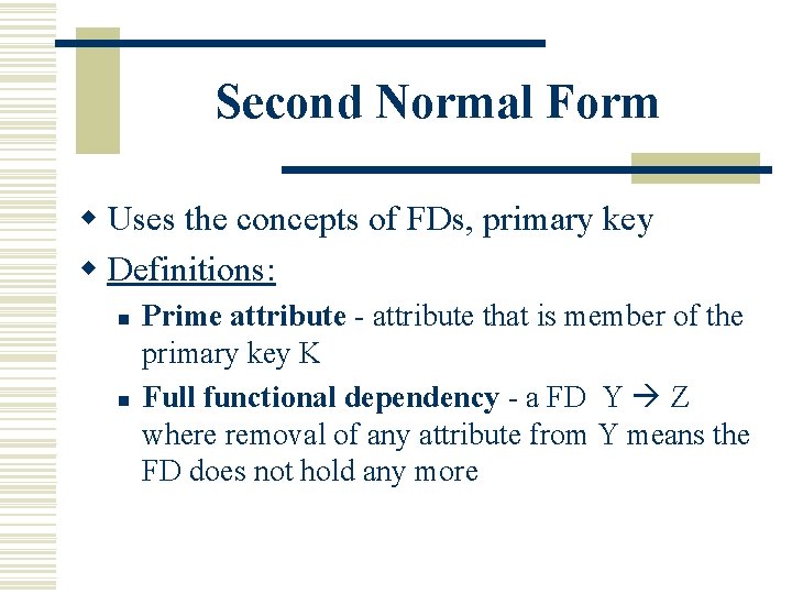 Second Normal Form w Uses the concepts of FDs, primary key w Definitions: n