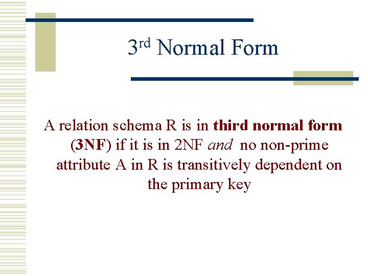 3 rd Normal Form A relation schema R is in third normal form (3