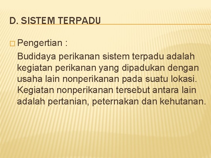 D. SISTEM TERPADU � Pengertian : Budidaya perikanan sistem terpadu adalah kegiatan perikanan yang