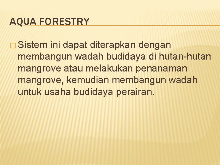 AQUA FORESTRY � Sistem ini dapat diterapkan dengan membangun wadah budidaya di hutan-hutan mangrove