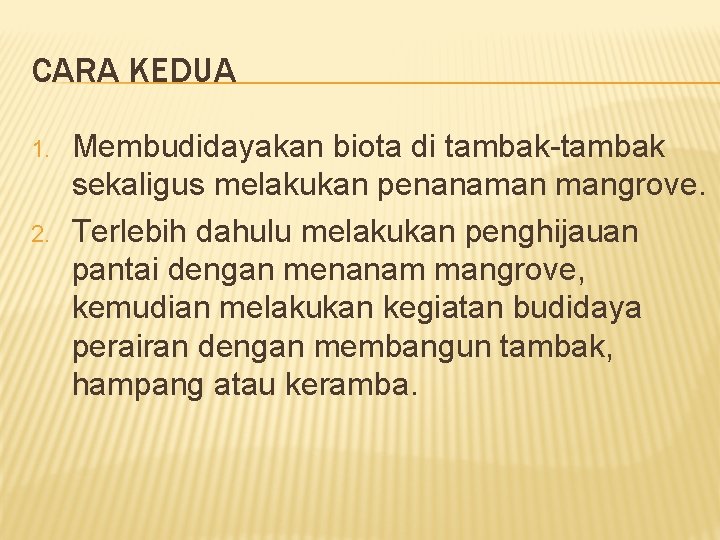 CARA KEDUA 1. 2. Membudidayakan biota di tambak-tambak sekaligus melakukan penanaman mangrove. Terlebih dahulu