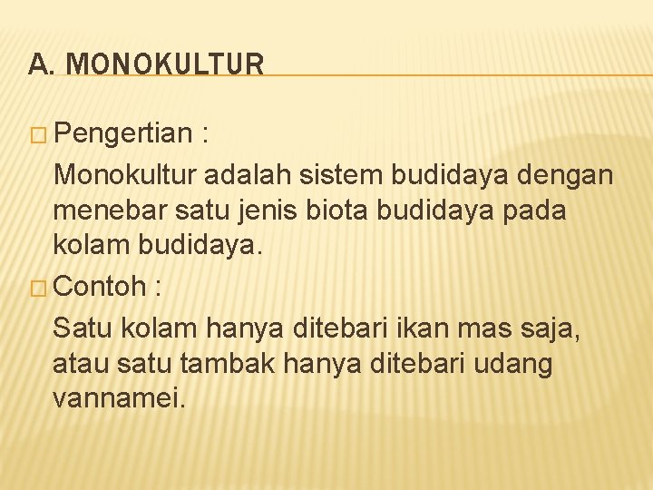 A. MONOKULTUR � Pengertian : Monokultur adalah sistem budidaya dengan menebar satu jenis biota