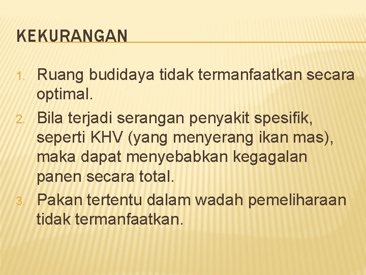 KEKURANGAN 1. 2. 3. Ruang budidaya tidak termanfaatkan secara optimal. Bila terjadi serangan penyakit