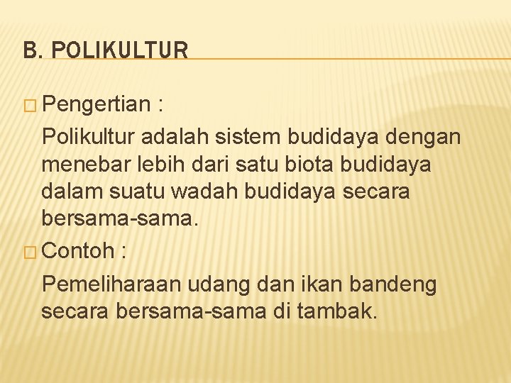 B. POLIKULTUR � Pengertian : Polikultur adalah sistem budidaya dengan menebar lebih dari satu