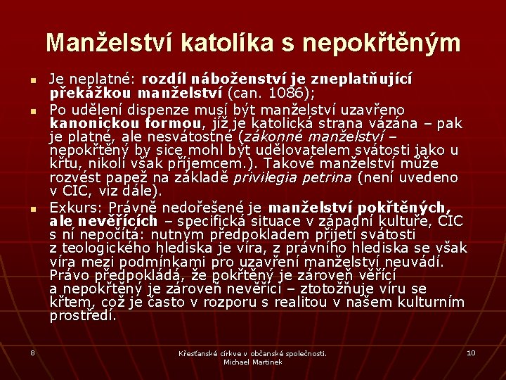 Manželství katolíka s nepokřtěným n n n 8 Je neplatné: rozdíl náboženství je zneplatňující