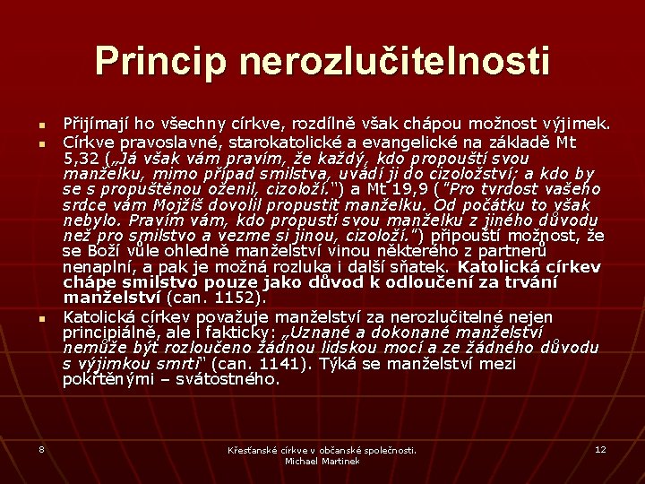 Princip nerozlučitelnosti n n n 8 Přijímají ho všechny církve, rozdílně však chápou možnost